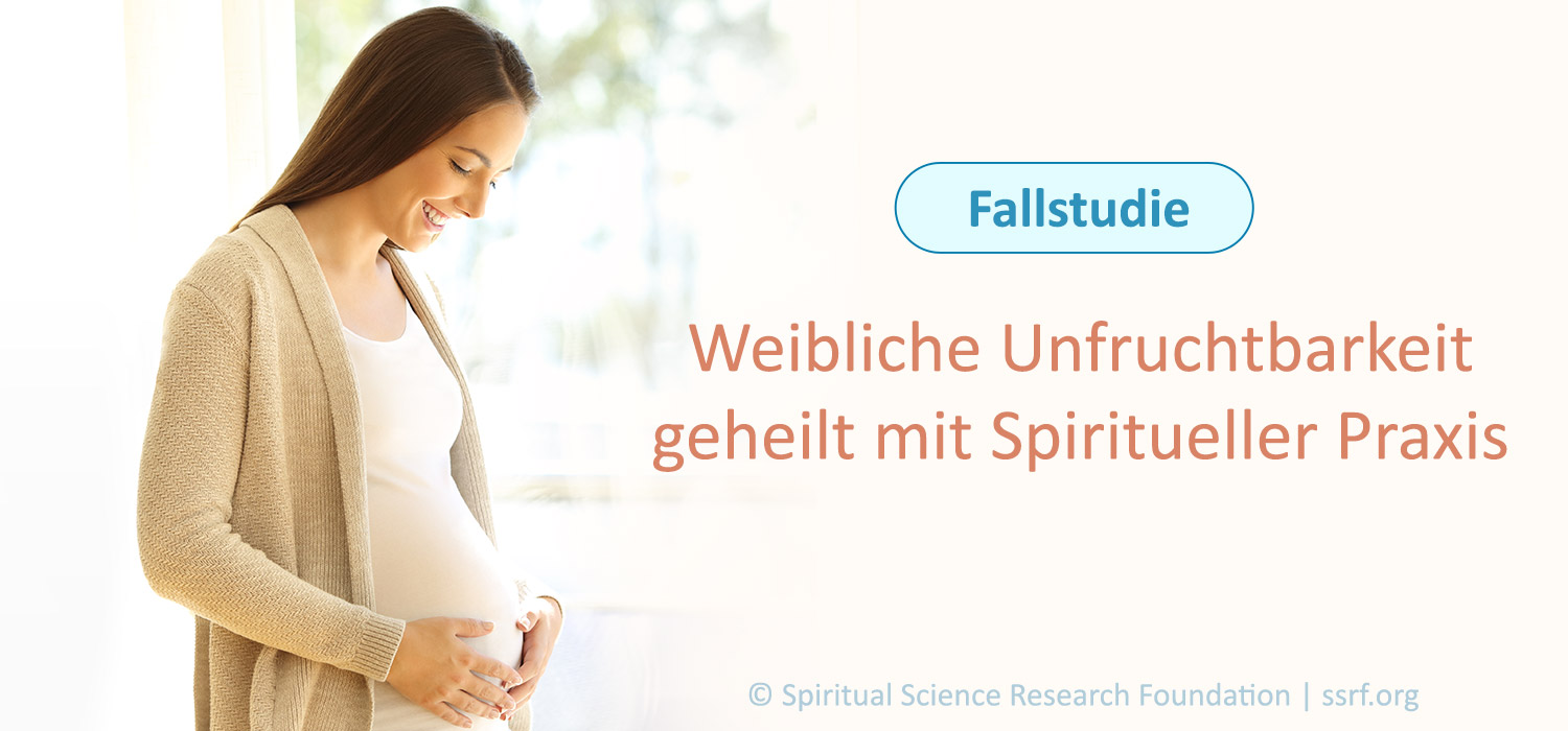 Fallstudie: Weibliche Unfruchtbarkeit – geheilt mit Spiritueller Praxis