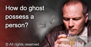 how do ghosts possess a person?