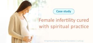 Case study : Female infertility cured with spiritual practice 