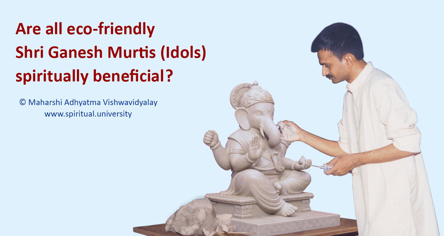 Are all eco-friendly Shri Ganesh Murtis (Idols) spiritually beneficial ?
