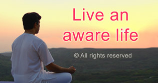 Live an aware life