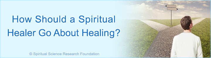How should a spiritual healer heal?