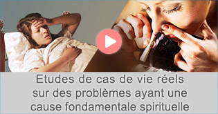 Etudes de cas de vie reels sur des problemes ayant une cause fondamentale spirituelle