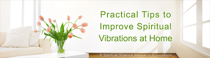 Practical tips to improve spiritual vibrations at home
